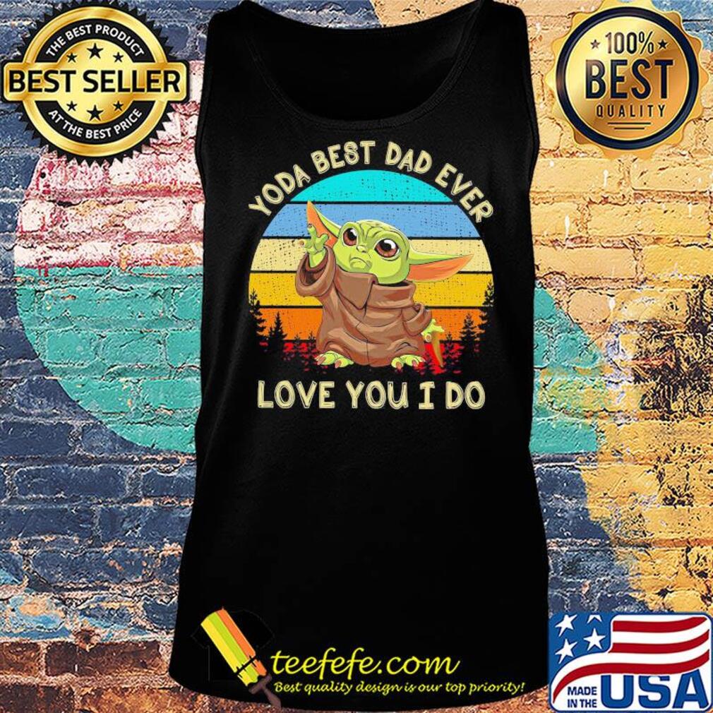 Star wars baby yoda best dad ever love you i do happy father's day vintage retro s Tank top Star wars baby yoda best dad ever love you i do happy father's day vintage retro s Tank top