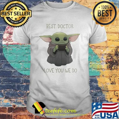 Star wars baby yoda best doctor love you we do shirt
