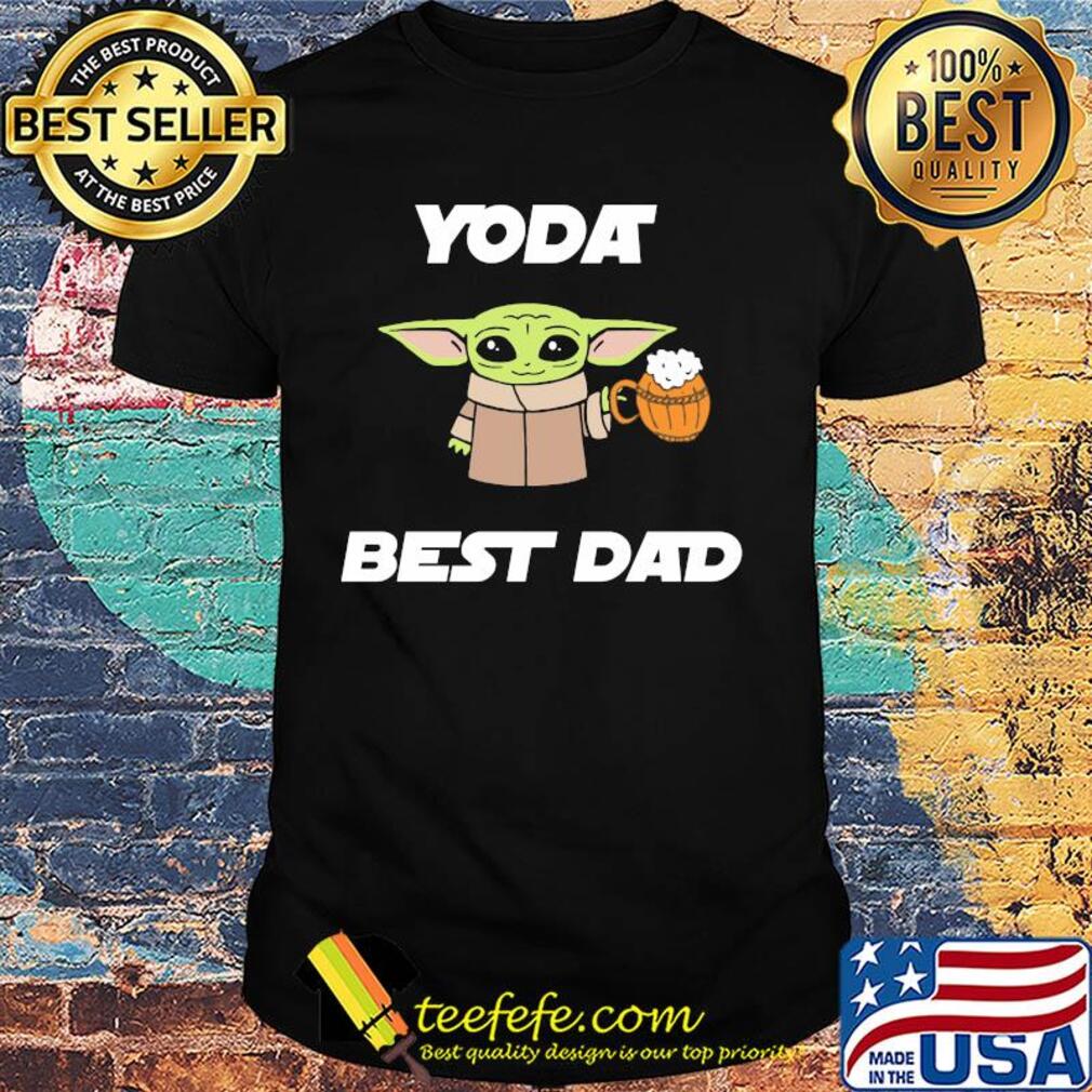 Star wars baby yoda drink beer best dad happy father's day shirt