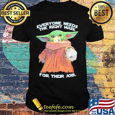 Star wars baby yoda everyone needs the right mask for their job shirt