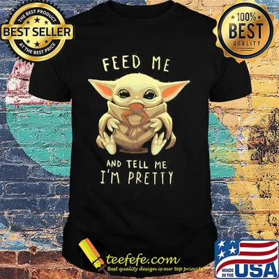 Star wars baby yoda feed me and tell I'm pretty shirt