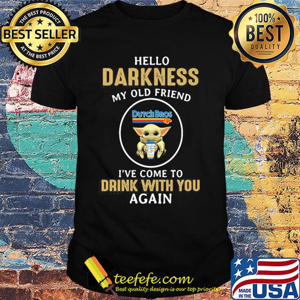 Star wars baby yoda hug dutch bros coffee hello darkness my old friend i've come to drink with you again shirt Star wars baby yoda hug dutch bros coffee hello darkness my old friend i've come to drink with you again shirt