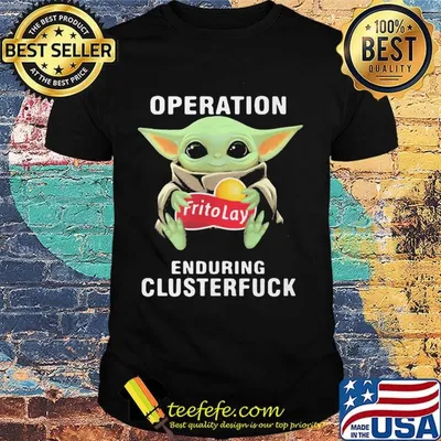 Star wars baby yoda hug frito lay operation enduring clusterfuck shirt
