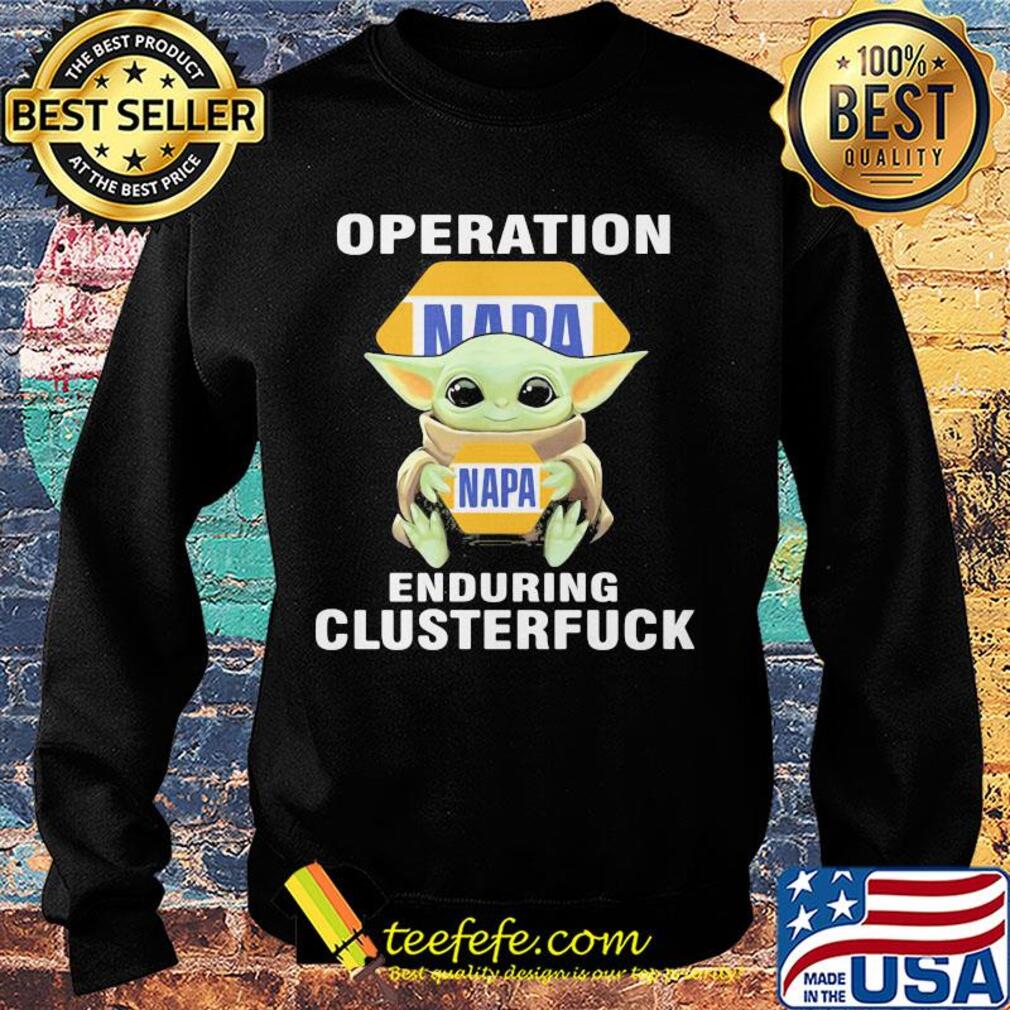 Star wars baby yoda hug napa operation enduring clusterfuck s Sweater Star wars baby yoda hug napa operation enduring clusterfuck s Sweater