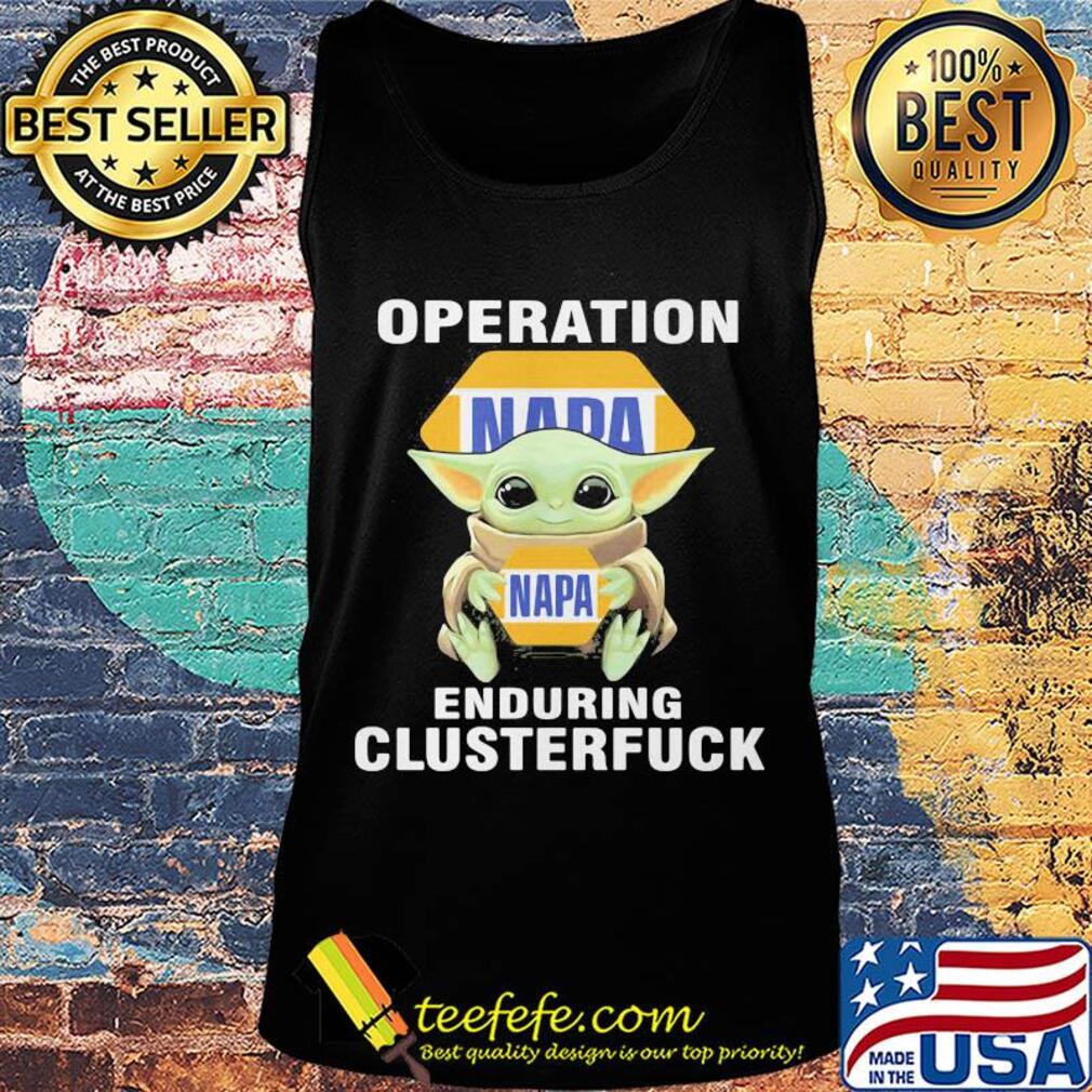 Star wars baby yoda hug napa operation enduring clusterfuck s Tank top Star wars baby yoda hug napa operation enduring clusterfuck s Tank top