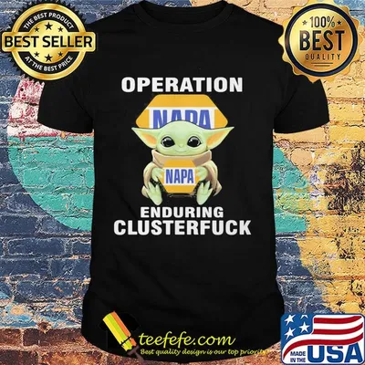 Star wars baby yoda hug napa operation enduring clusterfuck shirt