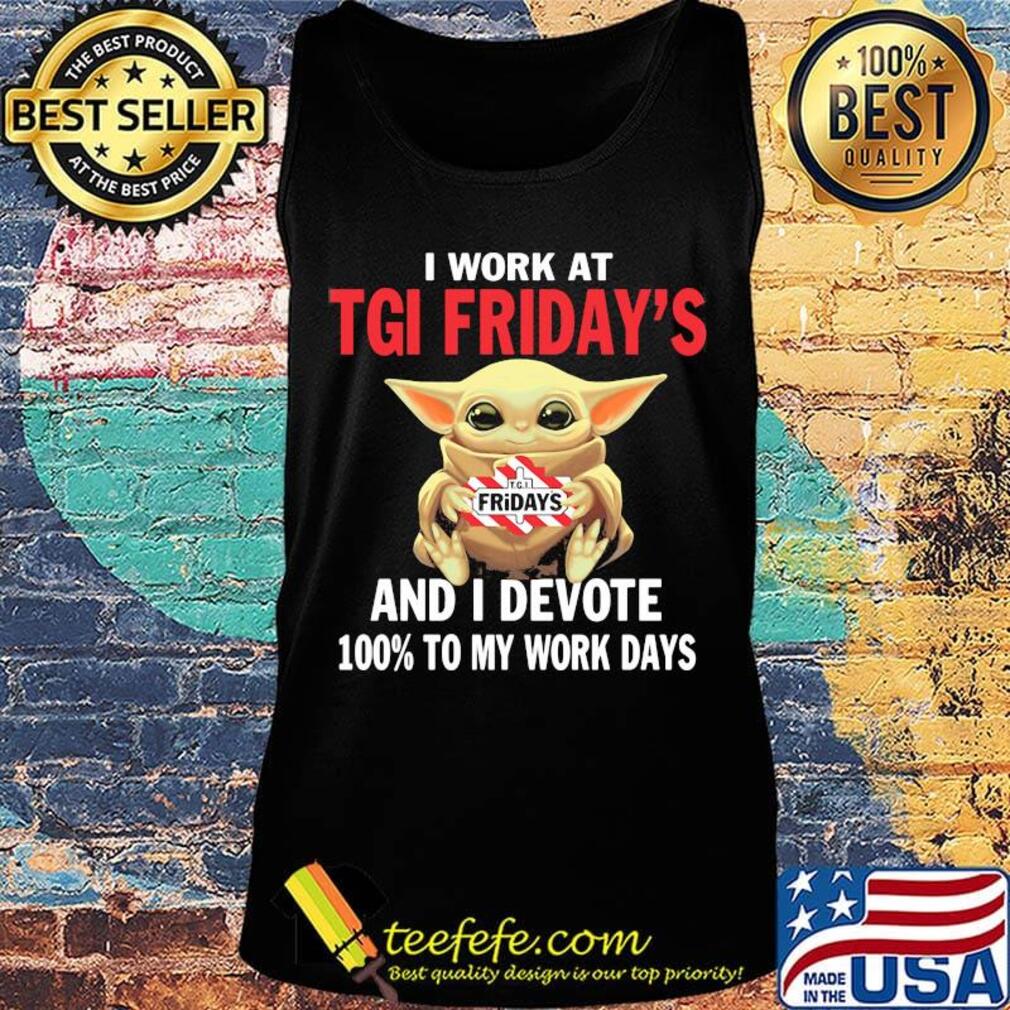 Star wars baby yoda i work at tgi friday's and i devote 100% to my work days s Tank top Star wars baby yoda i work at tgi friday's and i devote 100% to my work days s Tank top