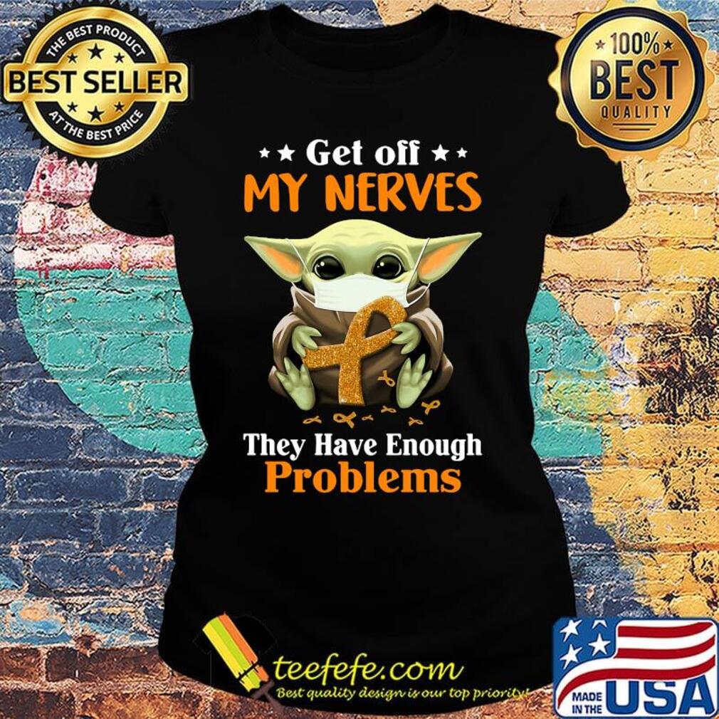 Star wars baby yoda mask get off my nerves they have enough problems cancer awareness s Ladies tee Star wars baby yoda mask get off my nerves they have enough problems cancer awareness s Ladies tee