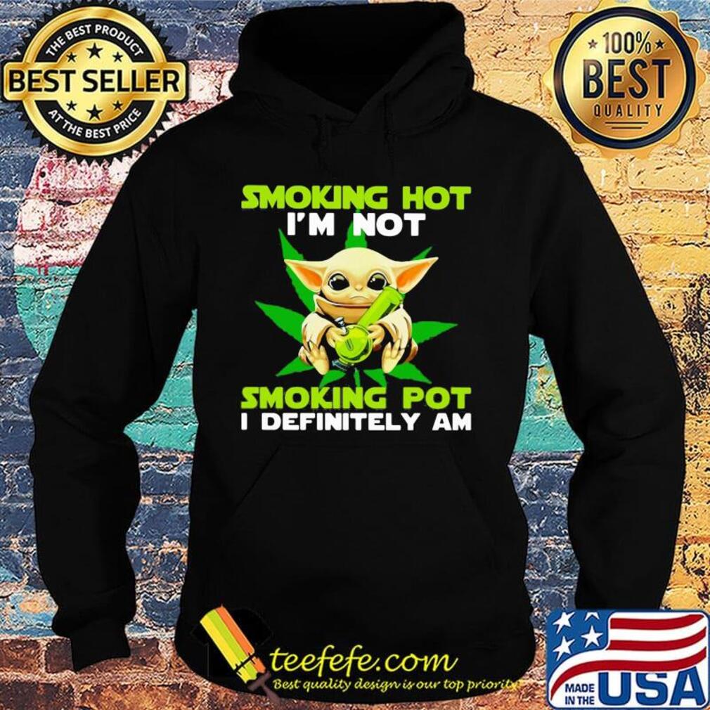 Star wars baby yoda weed smoking hot i'm not smoking pot i definitely am s Hoodie Star wars baby yoda weed smoking hot i'm not smoking pot i definitely am s Hoodie