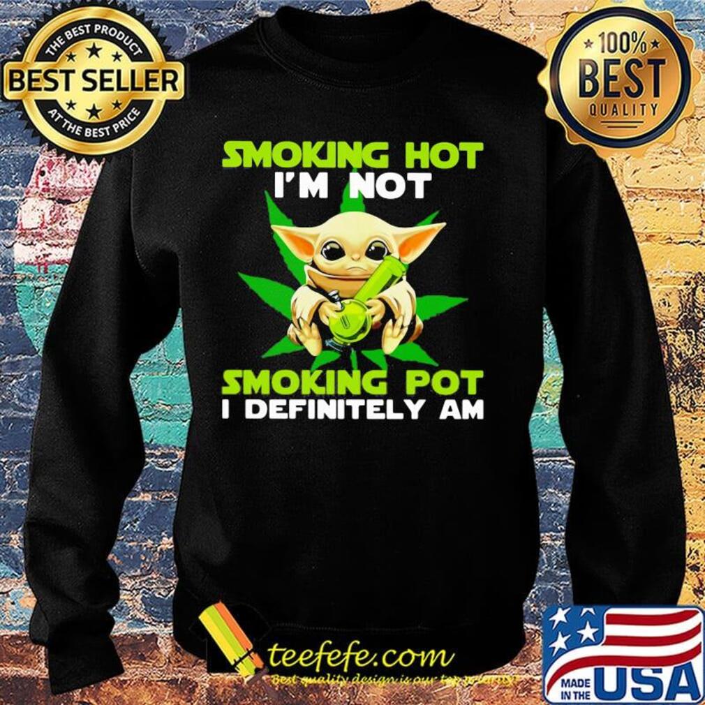 Star wars baby yoda weed smoking hot i'm not smoking pot i definitely am s Sweater Star wars baby yoda weed smoking hot i'm not smoking pot i definitely am s Sweater