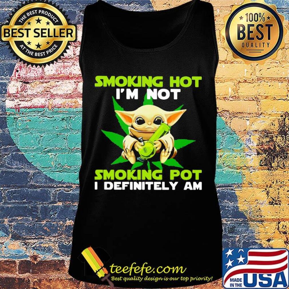 Star wars baby yoda weed smoking hot i'm not smoking pot i definitely am s Tank top Star wars baby yoda weed smoking hot i'm not smoking pot i definitely am s Tank top
