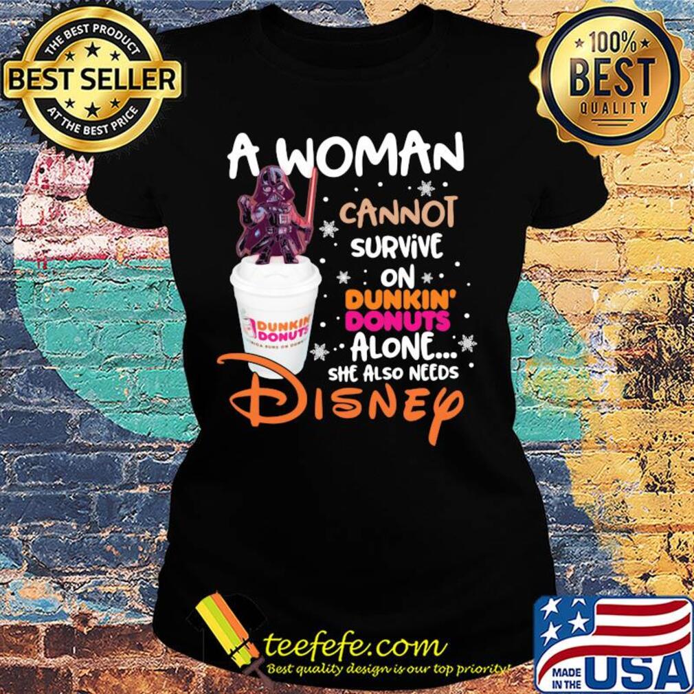 Star wars darth vader a woman cannot survive on dunkin donuts alone she also needs disney s Ladies tee Star wars darth vader a woman cannot survive on dunkin donuts alone she also needs disney s Ladies tee