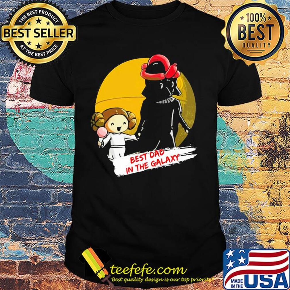 Star wars father & daughter best dad in the galaxy happy father's day shirt