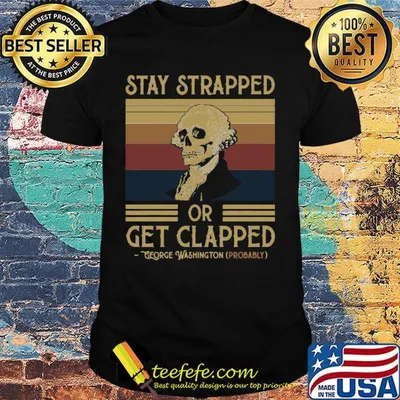 Stay Strapped Or Get Clapped George Washington Vintage Retro Shirt