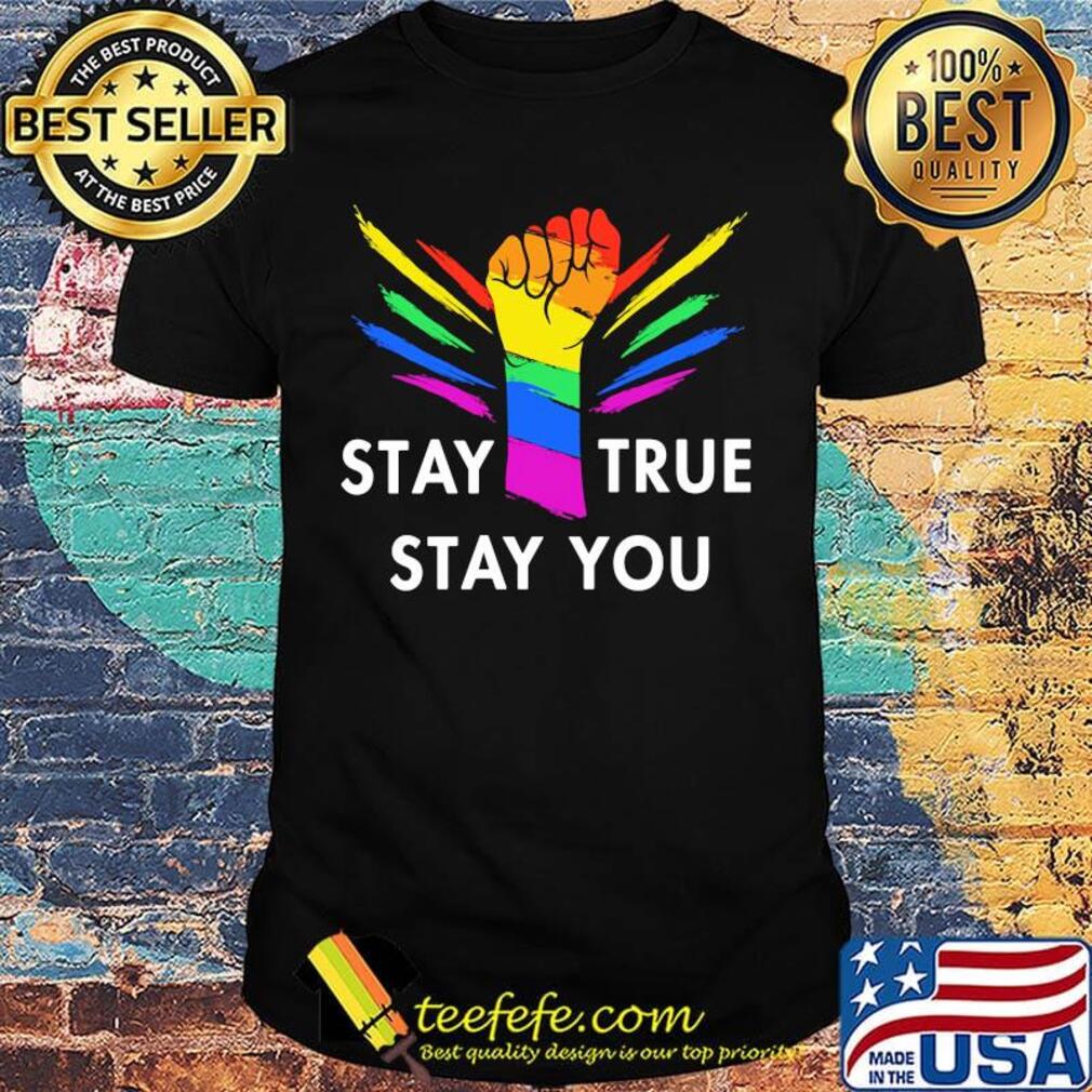 Stay True Stay You Hand LGBT Black Lives Matter Shirt