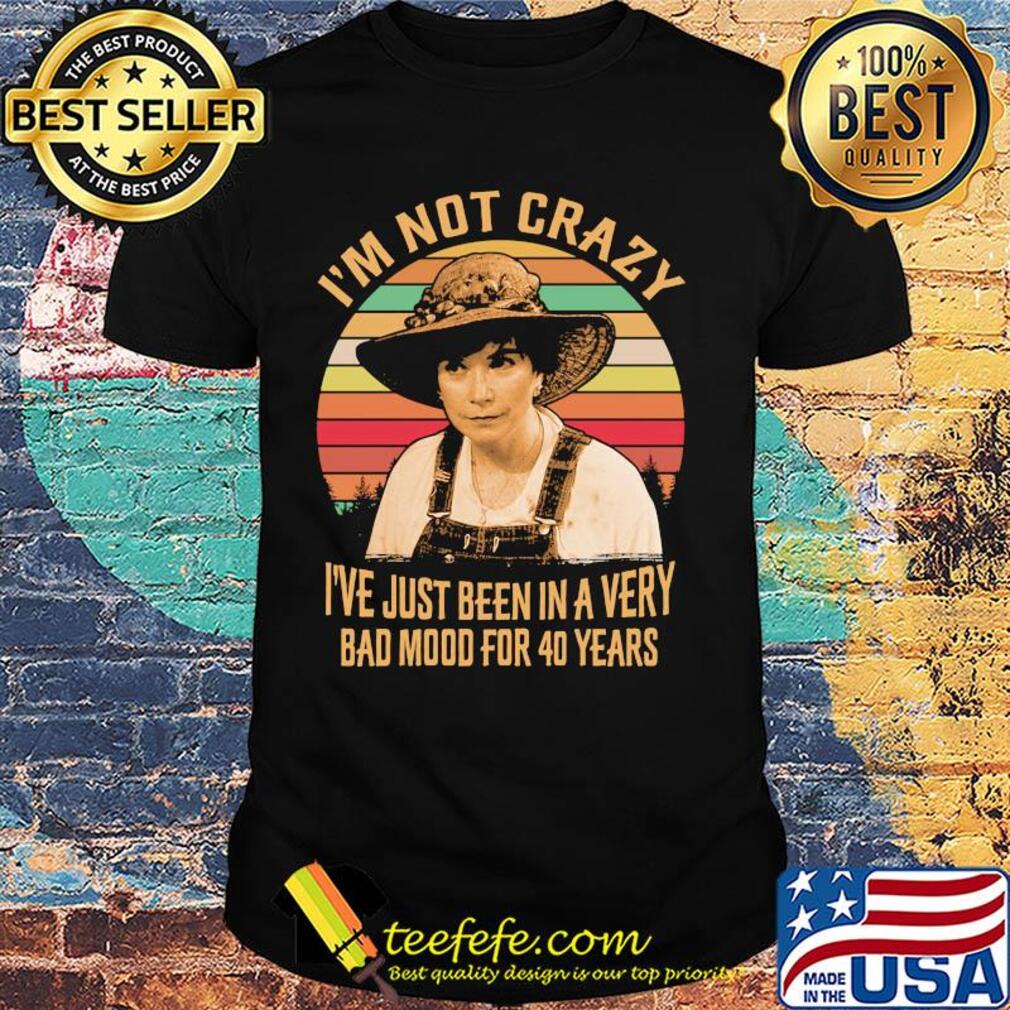 Steel magnolias i'm not crazy i've just been in a very bad mood for 40 years vintage shirt