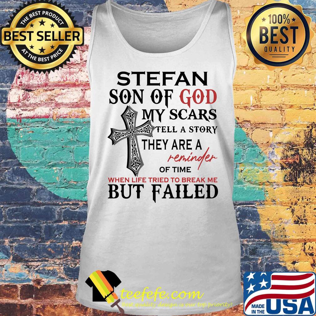 Stefan son of god my scars tell a story they are a reminder of time when life tried to break me but failed s Tank top Stefan son of god my scars tell a story they are a reminder of time when life tried to break me but failed s Tank top