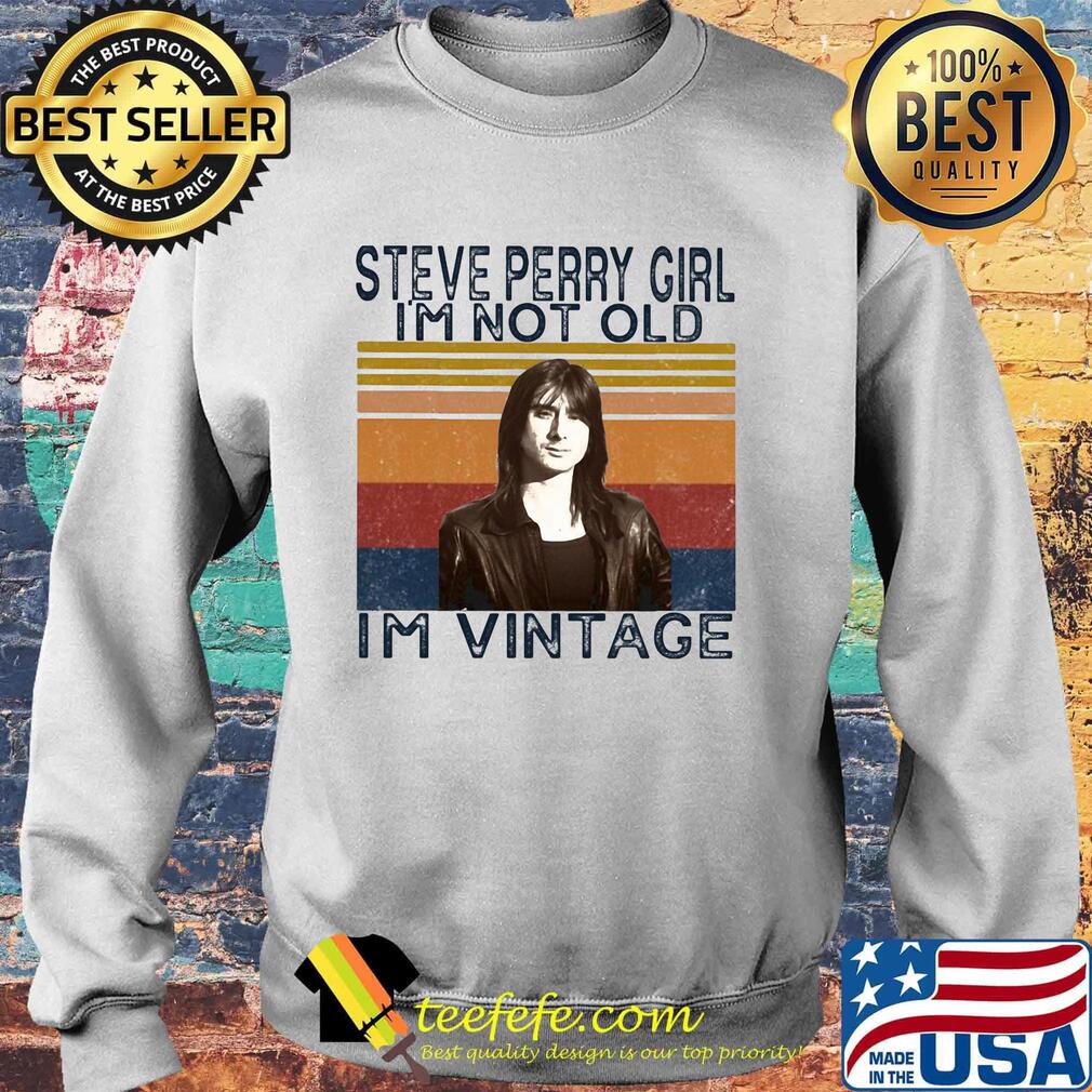 Steve perry girl i'm not old i'm vintage retro s Sweater Steve perry girl i'm not old i'm vintage retro s Sweater