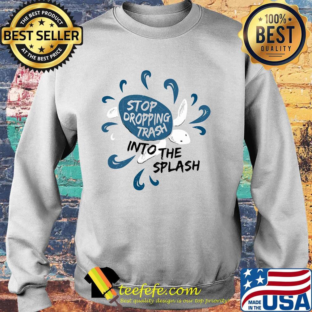 Stop dropping trash into the splash s Sweater Stop dropping trash into the splash s Sweater
