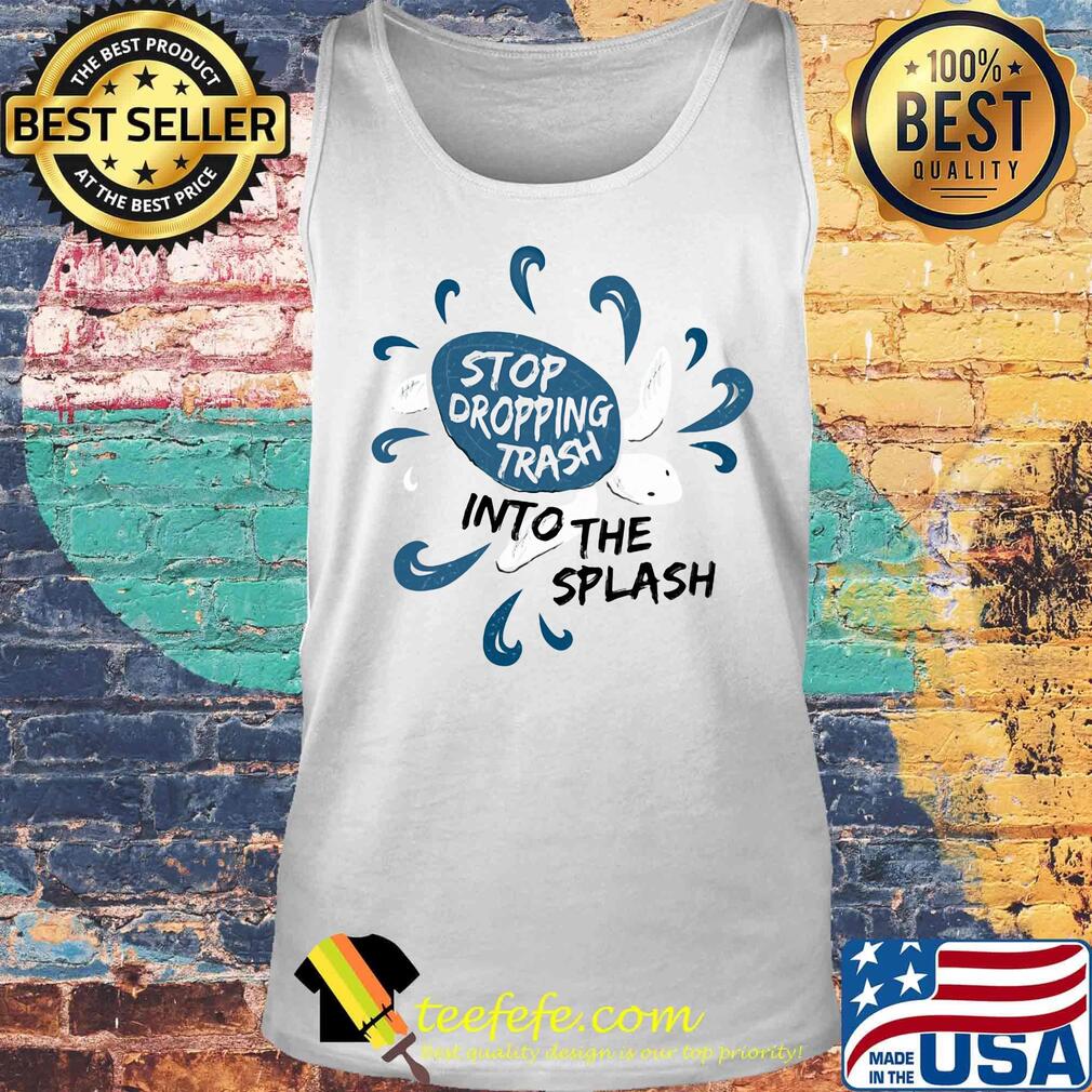 Stop dropping trash into the splash s Tank top Stop dropping trash into the splash s Tank top
