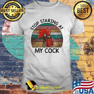 Stop staring at my cock chicken vintage retro shirt