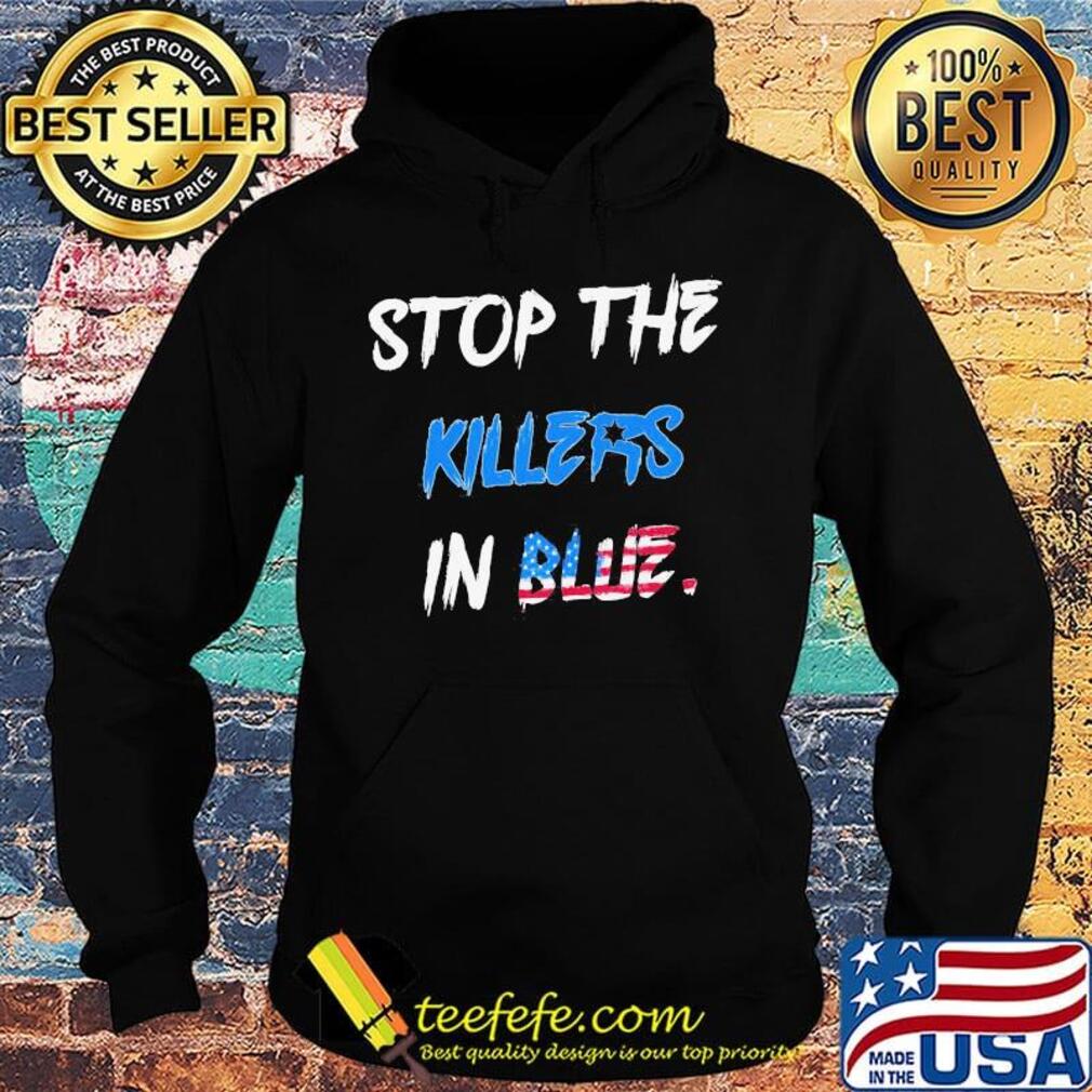 Stop the killers in blue american flag happy independence day s Hoodie Stop the killers in blue american flag happy independence day s Hoodie