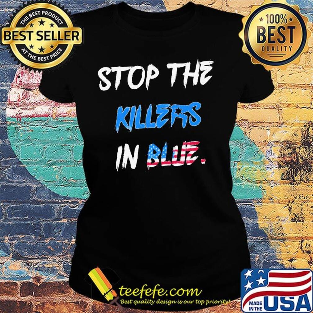 Stop the killers in blue american flag happy independence day s Ladies tee Stop the killers in blue american flag happy independence day s Ladies tee