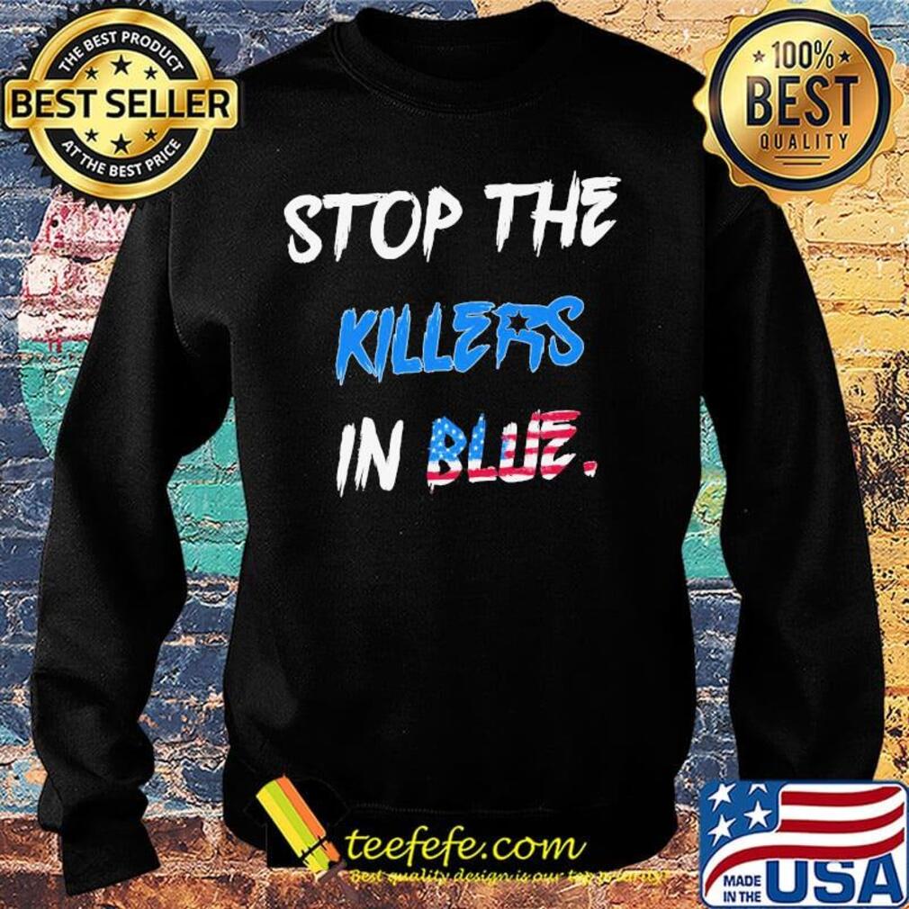 Stop the killers in blue american flag happy independence day s Sweater Stop the killers in blue american flag happy independence day s Sweater