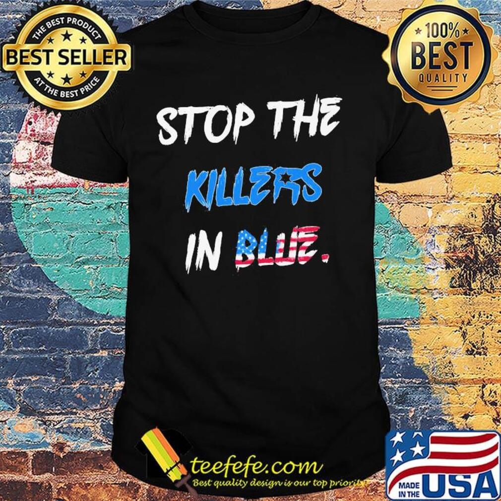 Stop the killers in blue american flag happy independence day shirt Stop the killers in blue american flag happy independence day shirt
