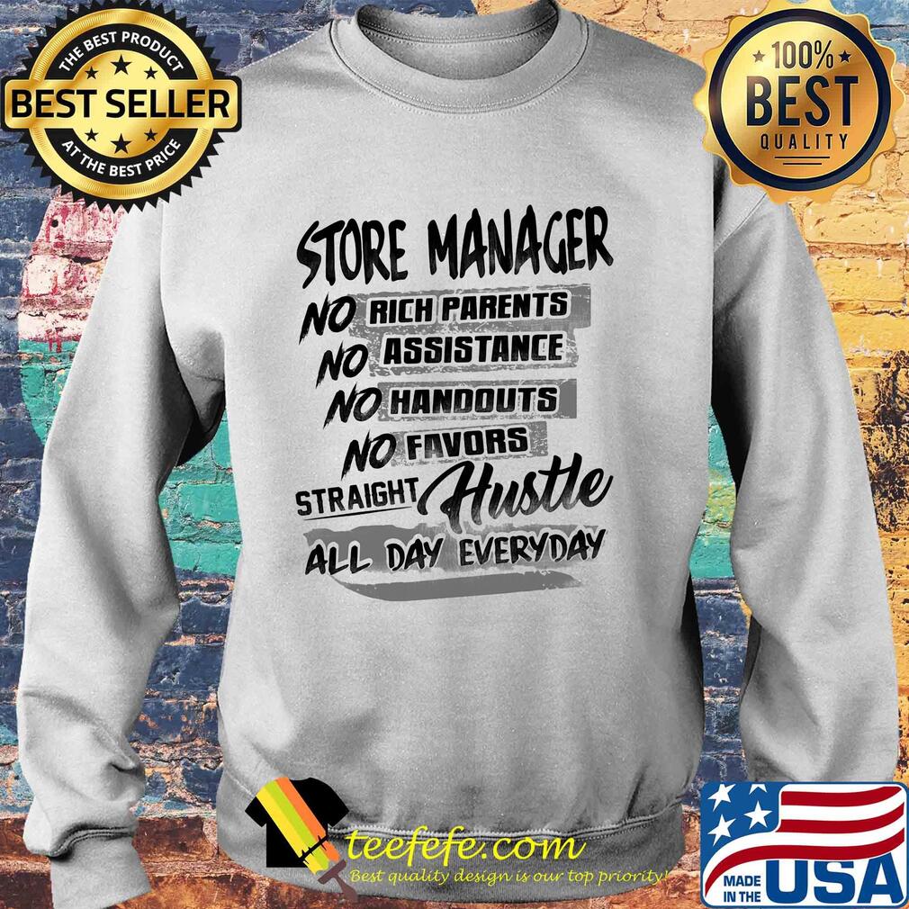 Store manager no rich parents no assistance no handouts no favors straight hustle all day everyday s Sweater Store manager no rich parents no assistance no handouts no favors straight hustle all day everyday s Sweater