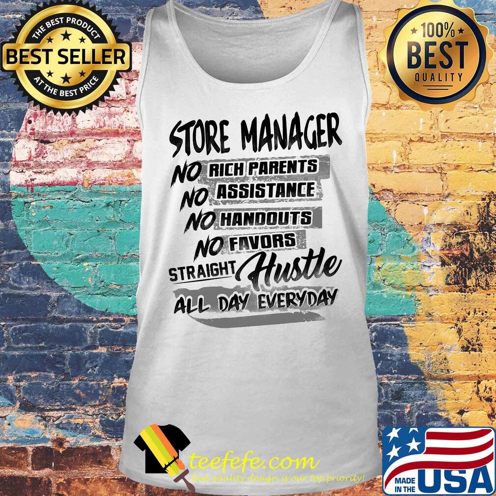 Store manager no rich parents no assistance no handouts no favors straight hustle all day everyday s Tank top Store manager no rich parents no assistance no handouts no favors straight hustle all day everyday s Tank top