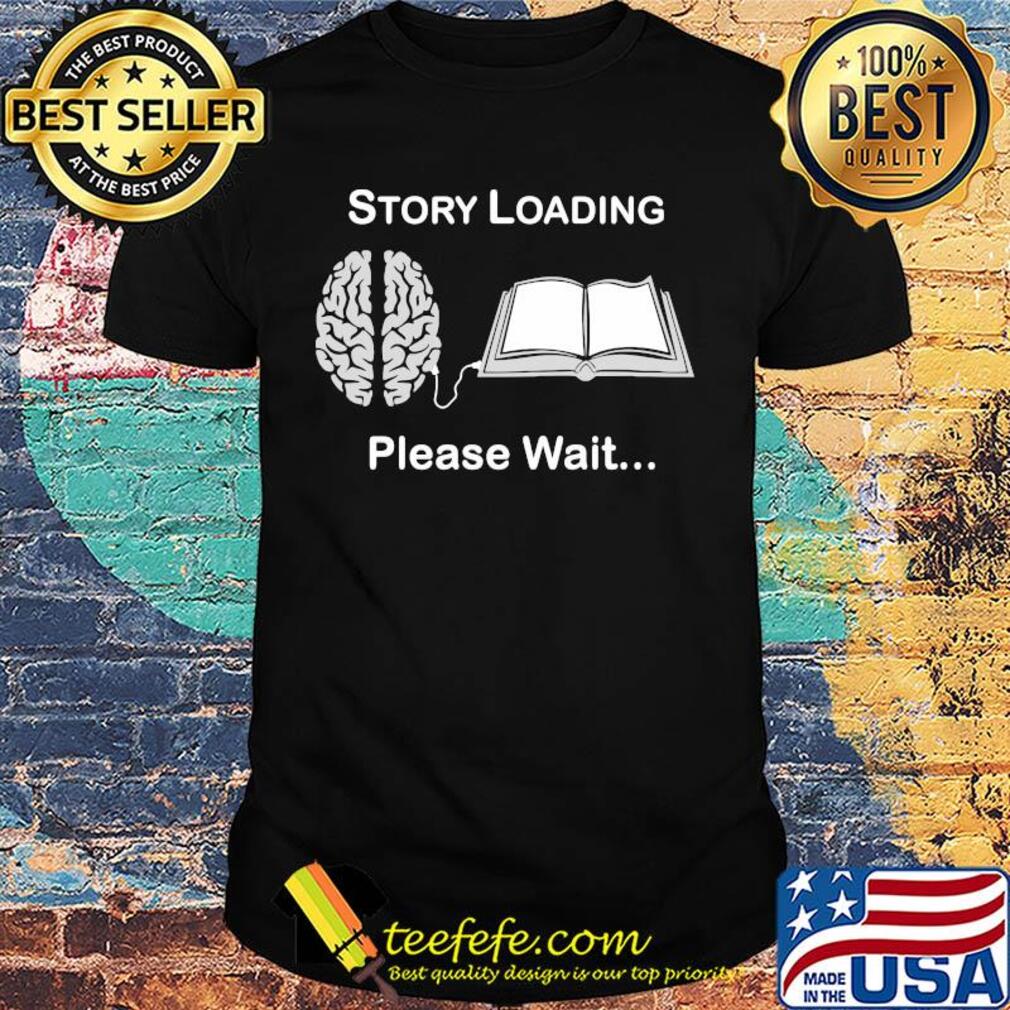 Story loading please wait reading book brain shirt