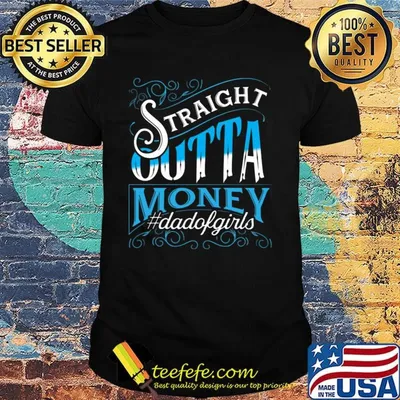 Straight Outta Money Dadofgirls Shirt