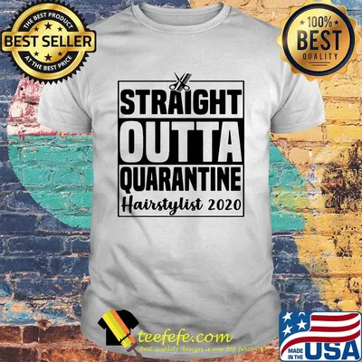 Straight outta quarantine hairstylist 2020 shirt