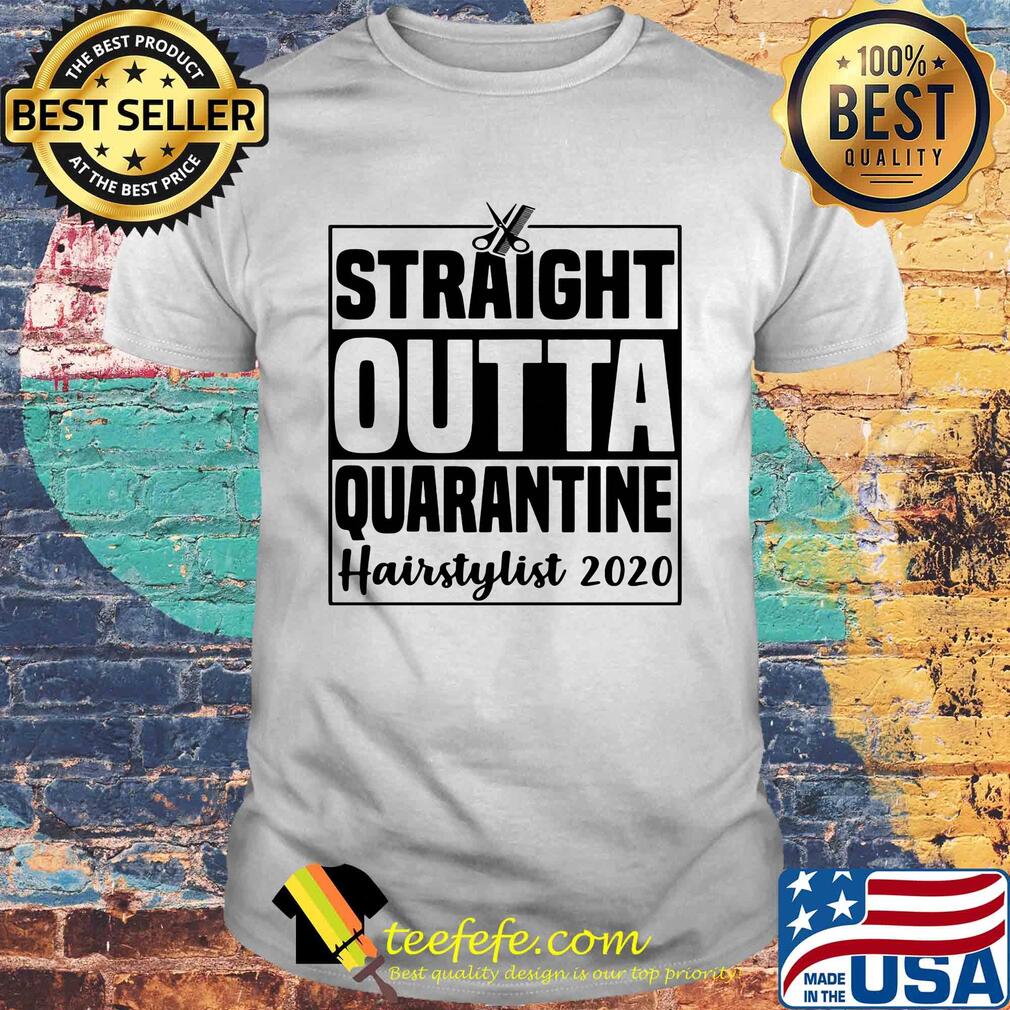 Straight outta quarantine hairstylist 2020 shirt