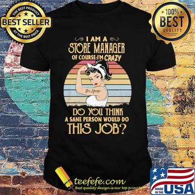 Strong girl i am a store manager of course i'm crazy do you think a sane person would do this job vintage retro shirt