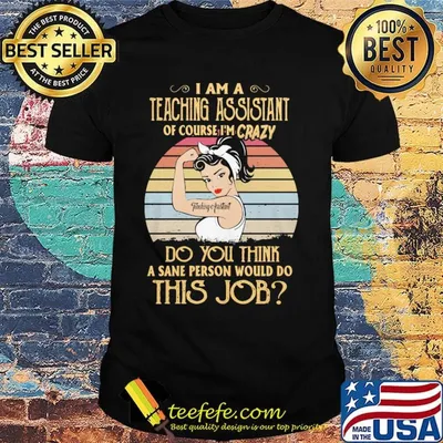 Strong girl i am a teaching assistant of course i'm crazy do you think a sane person would do this job vintage retro shirt