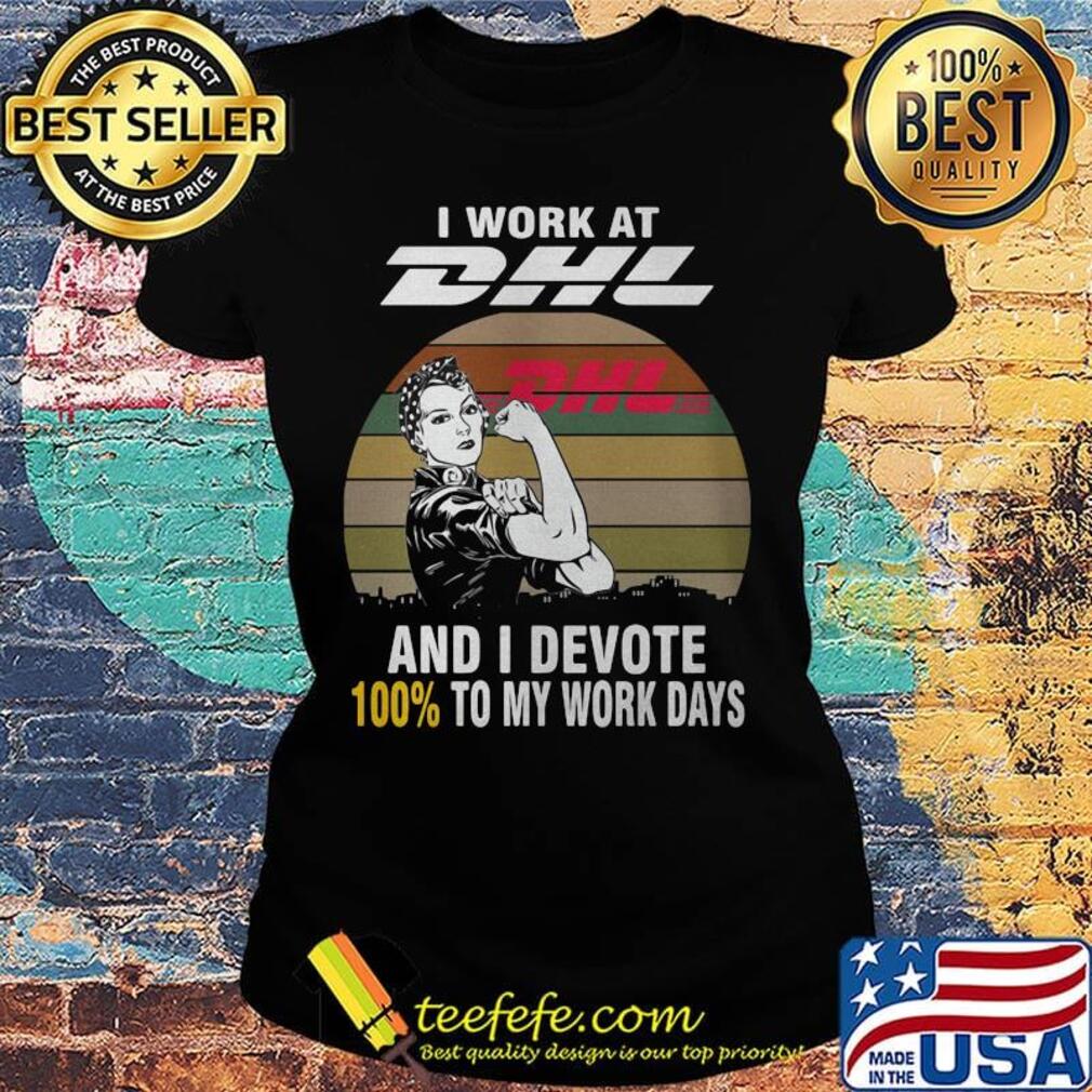 Strong girl i work at dhl and i devote 100% to my work days vintage retro s Ladies tee Strong girl i work at dhl and i devote 100% to my work days vintage retro s Ladies tee