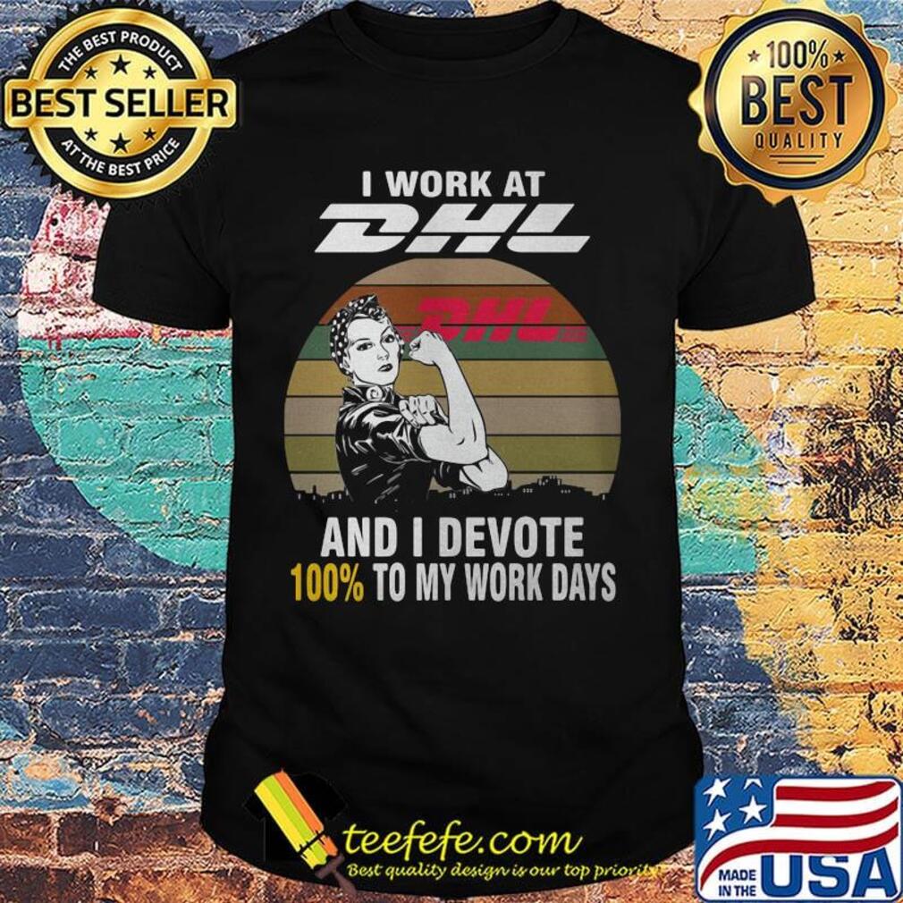 Strong girl i work at dhl and i devote 100% to my work days vintage retro shirt Strong girl i work at dhl and i devote 100% to my work days vintage retro shirt