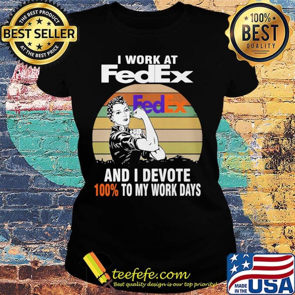 Strong girl i work at fedex and i devote 100% to my work days vintage retro s Ladies tee Strong girl i work at fedex and i devote 100% to my work days vintage retro s Ladies tee