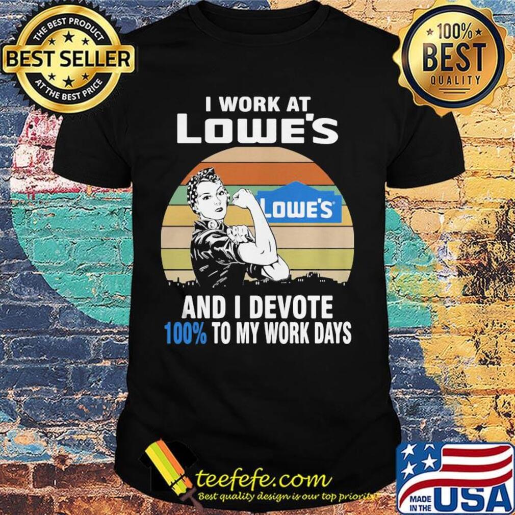 Strong girl i work at lowe's and i devote 100% to my work days vintage retro shirt