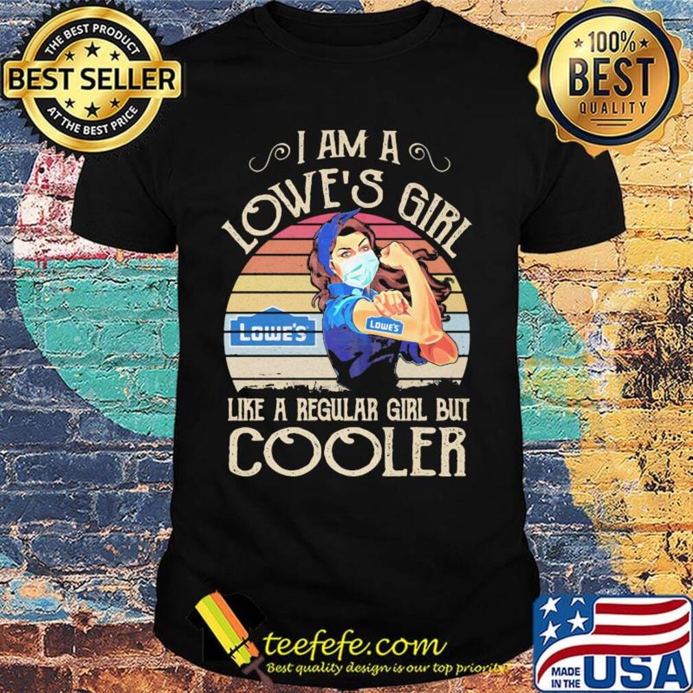 Strong girl mask i am a lowe's girl like a regular girl but cooler vintage retro shirt