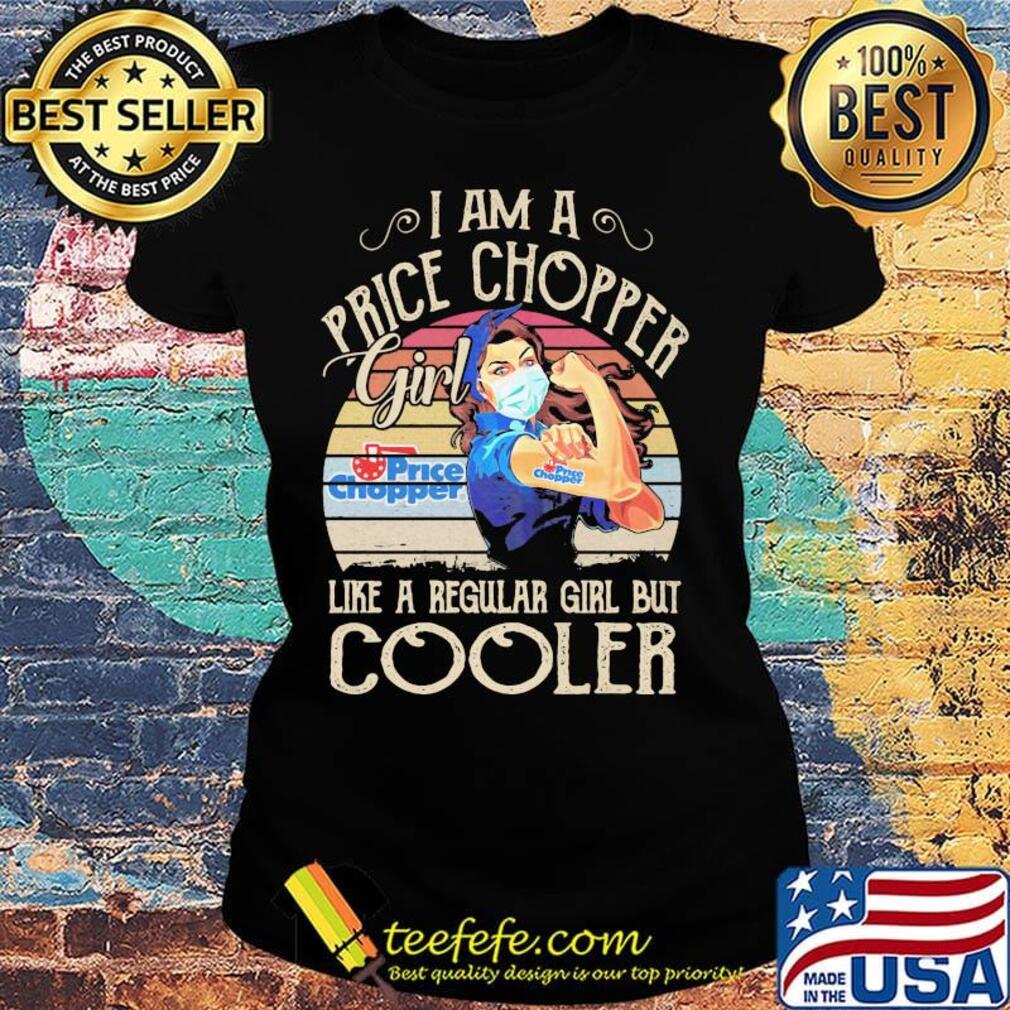 Strong girl mask i am a price chopper girl like a regular girl but cooler vintage retro s Ladies tee Strong girl mask i am a price chopper girl like a regular girl but cooler vintage retro s Ladies tee