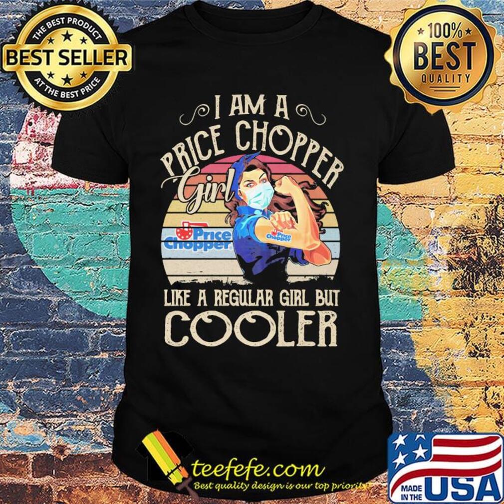 Strong girl mask i am a price chopper girl like a regular girl but cooler vintage retro shirt Strong girl mask i am a price chopper girl like a regular girl but cooler vintage retro shirt