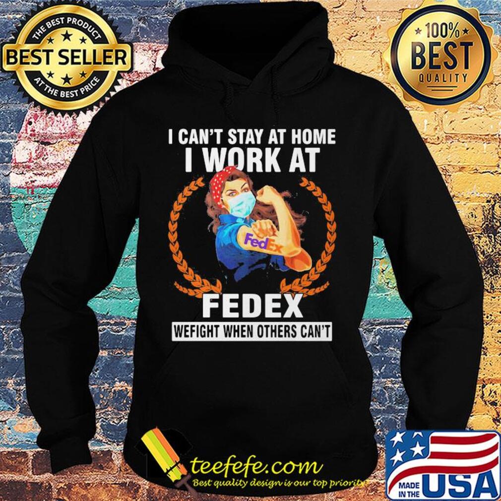 Strong woman mask I can't stay at home I work at fedex we fight when others can't s Hoodie Strong woman mask I can't stay at home I work at fedex we fight when others can't s Hoodie