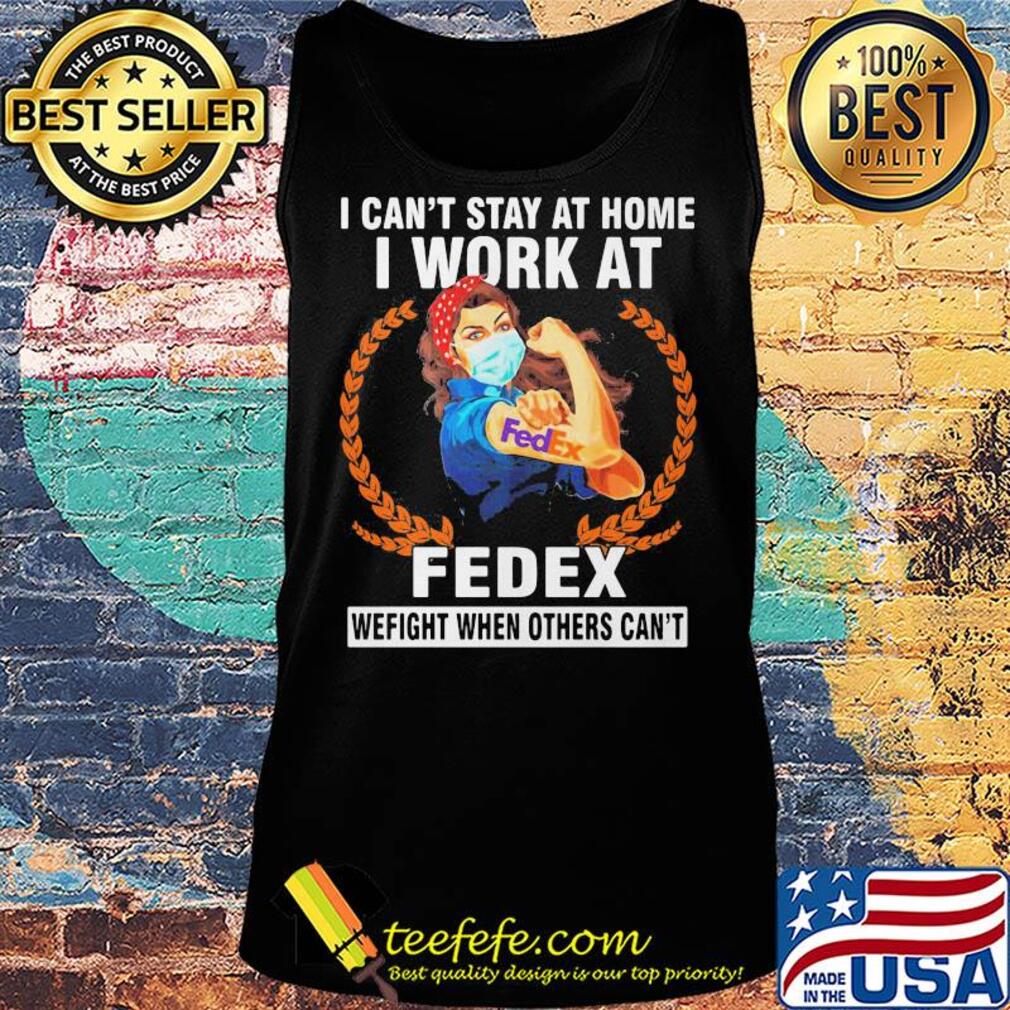 Strong woman mask I can't stay at home I work at fedex we fight when others can't s Tank top Strong woman mask I can't stay at home I work at fedex we fight when others can't s Tank top