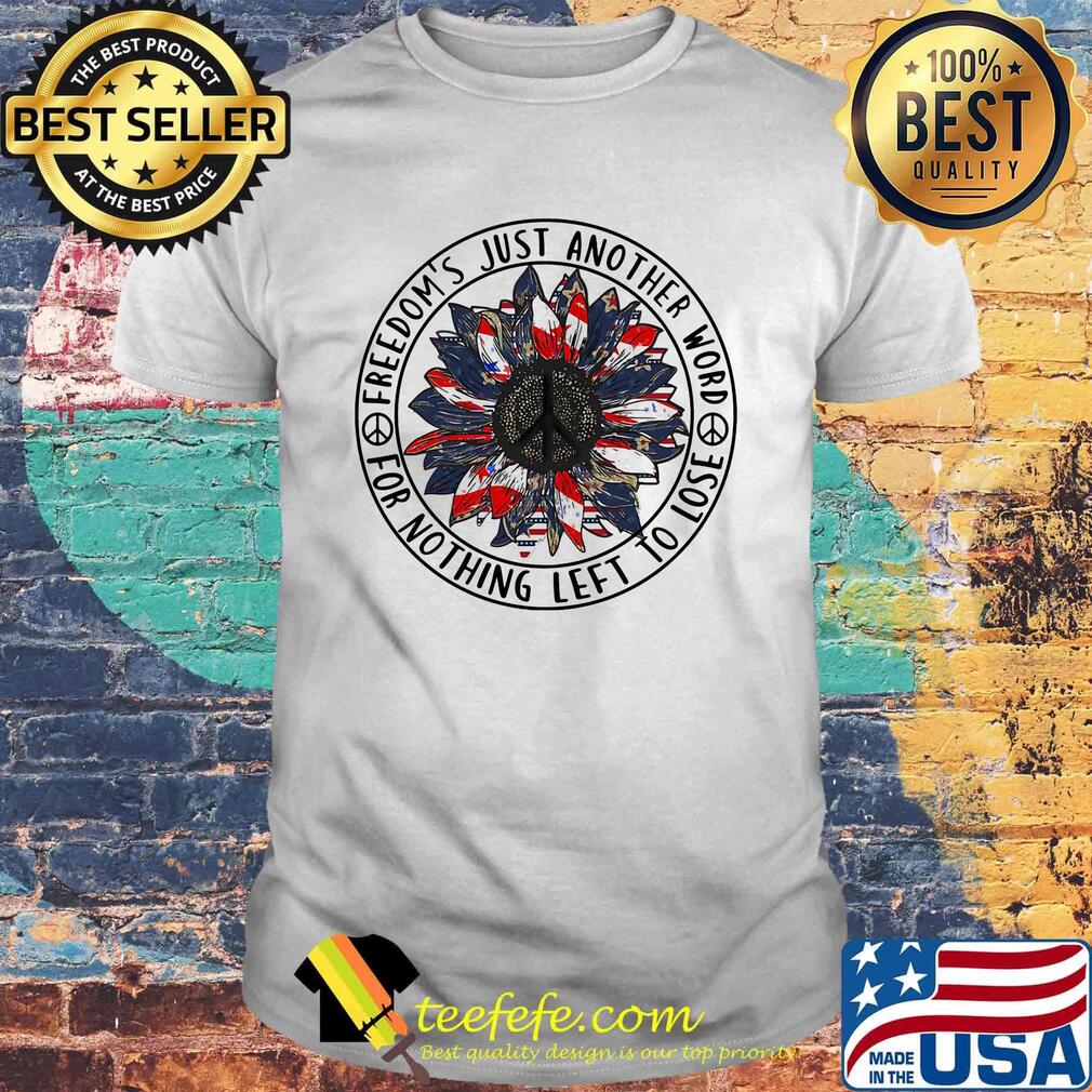 Sunflower American flag freedoms just another word for nothing left to lose shirt