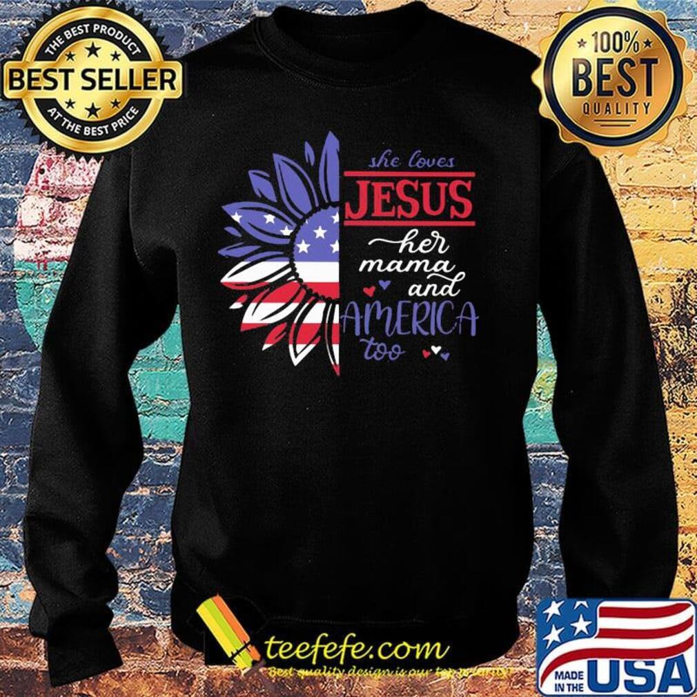 Sunflower she loves Jesus her mama and America too flag veteran Independence day s Sweater Sunflower she loves Jesus her mama and America too flag veteran Independence day s Sweater