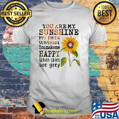 Sunflower you are my sunshine my only sunshine you make me happy when skies are grey paw dog shirt