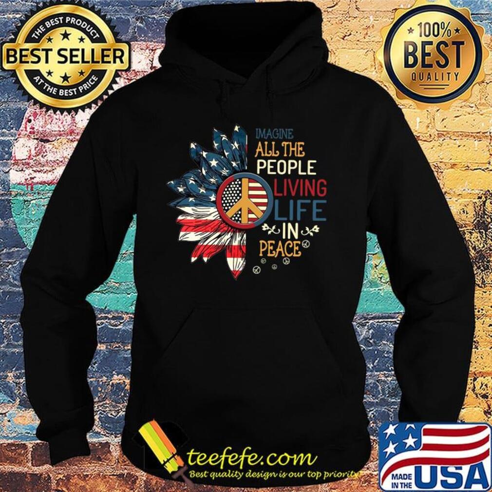 Sunflowers imagine all the people living life in peace america 4th of july independence day s Hoodie Sunflowers imagine all the people living life in peace america 4th of july independence day s Hoodie